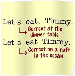 Let's eat, Timmy. Let's eat Timmy. Punctuation saves lives.